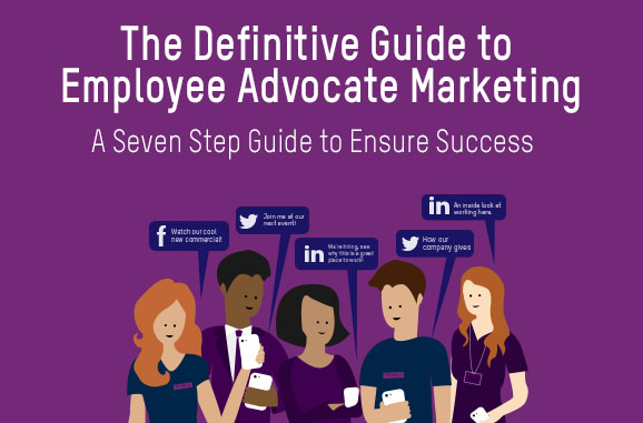 The Definitive Guide to Employee Advocate Marketing
